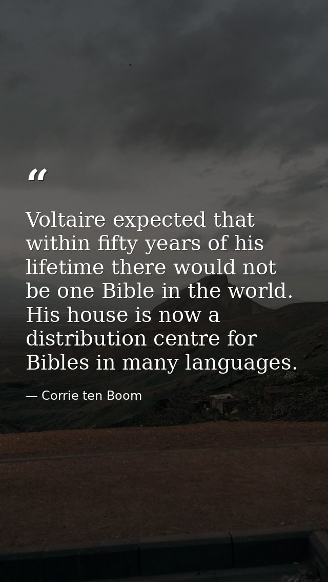 Voltaire expected that within fifty years of his lifetime there would not be one Bible in the world. His house is now a  — Corrie ten Boom