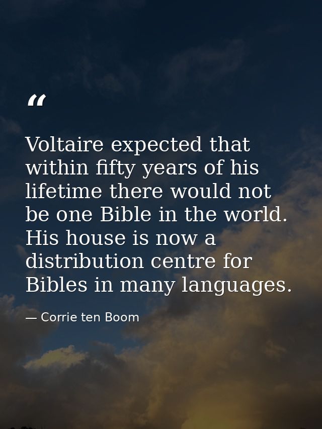 Voltaire expected that within fifty years of his lifetime there would not be one Bible in the world. His house is now a  — Corrie ten Boom