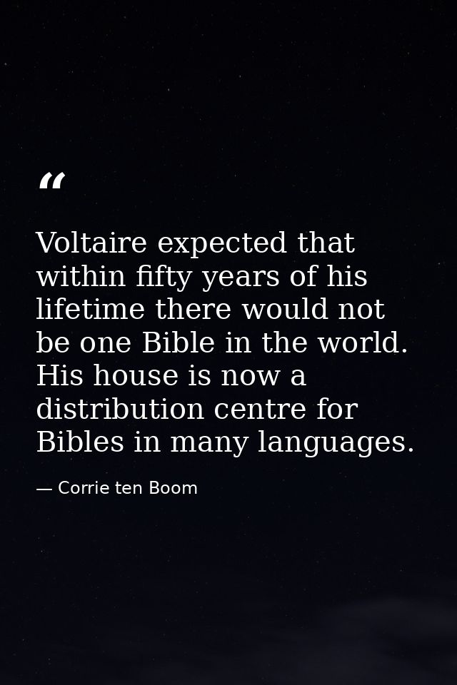 Voltaire expected that within fifty years of his lifetime there would not be one Bible in the world. His house is now a  — Corrie ten Boom