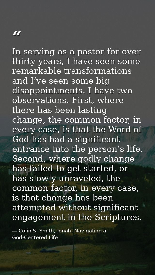 In serving as a pastor for over thirty years, I have seen some remarkable transformations and I’ve seen some big disappo — Colin S. Smith, Jonah: Navigating a God-Centered Life