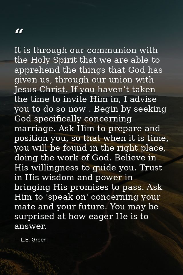 It is through our communion with the Holy Spirit that we are able to apprehend the things that God has given us, through — L.E. Green
