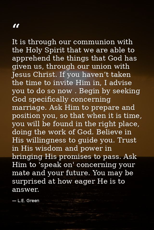 It is through our communion with the Holy Spirit that we are able to apprehend the things that God has given us, through — L.E. Green