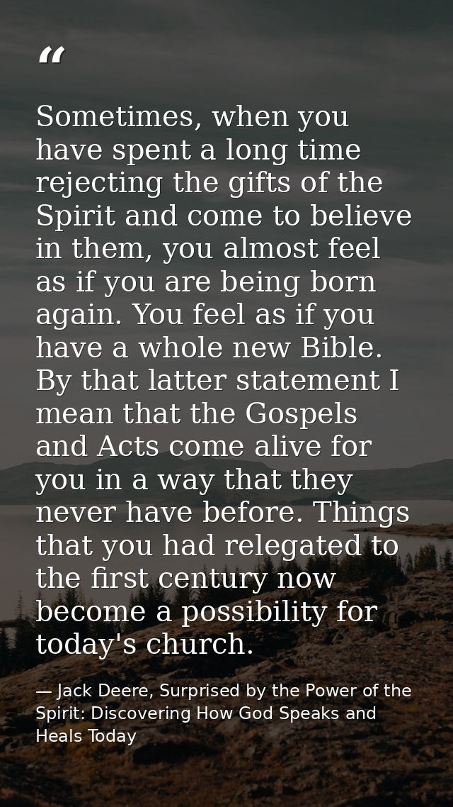 Sometimes, when you have spent a long time rejecting the gifts of the Spirit and come to believe in them, you almost fee — Jack Deere, Surprised by the Power of the Spirit: Discovering How God Speaks and Heals Today
