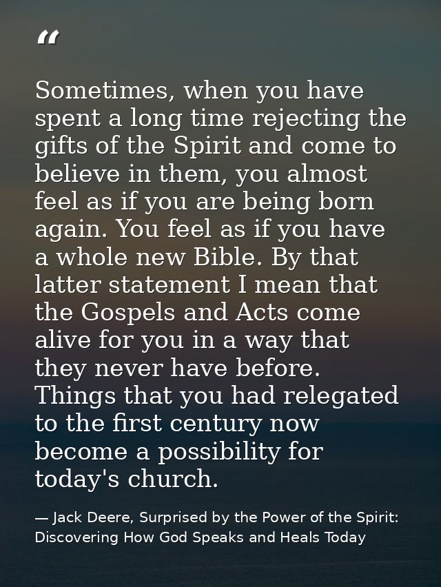 Sometimes, when you have spent a long time rejecting the gifts of the Spirit and come to believe in them, you almost fee — Jack Deere, Surprised by the Power of the Spirit: Discovering How God Speaks and Heals Today
