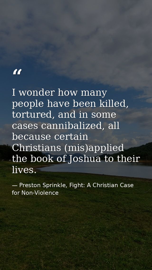 I wonder how many people have been killed, tortured, and in some cases cannibalized, all because certain Christians (mis — Preston Sprinkle, Fight: A Christian Case for Non-Violence