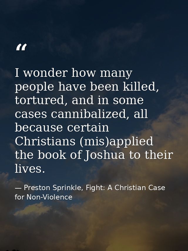 I wonder how many people have been killed, tortured, and in some cases cannibalized, all because certain Christians (mis — Preston Sprinkle, Fight: A Christian Case for Non-Violence