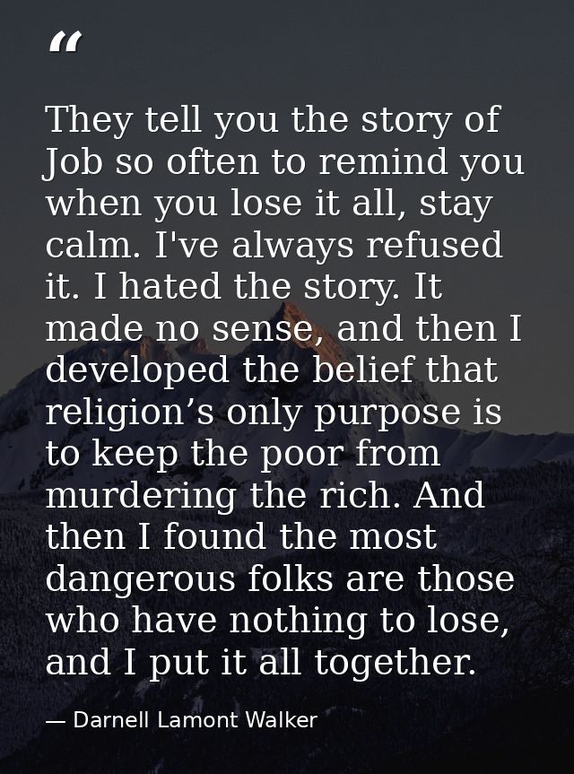 They tell you the story of Job so often to remind you when you lose it all, stay calm. I've always refused it. I hated t — Darnell Lamont Walker