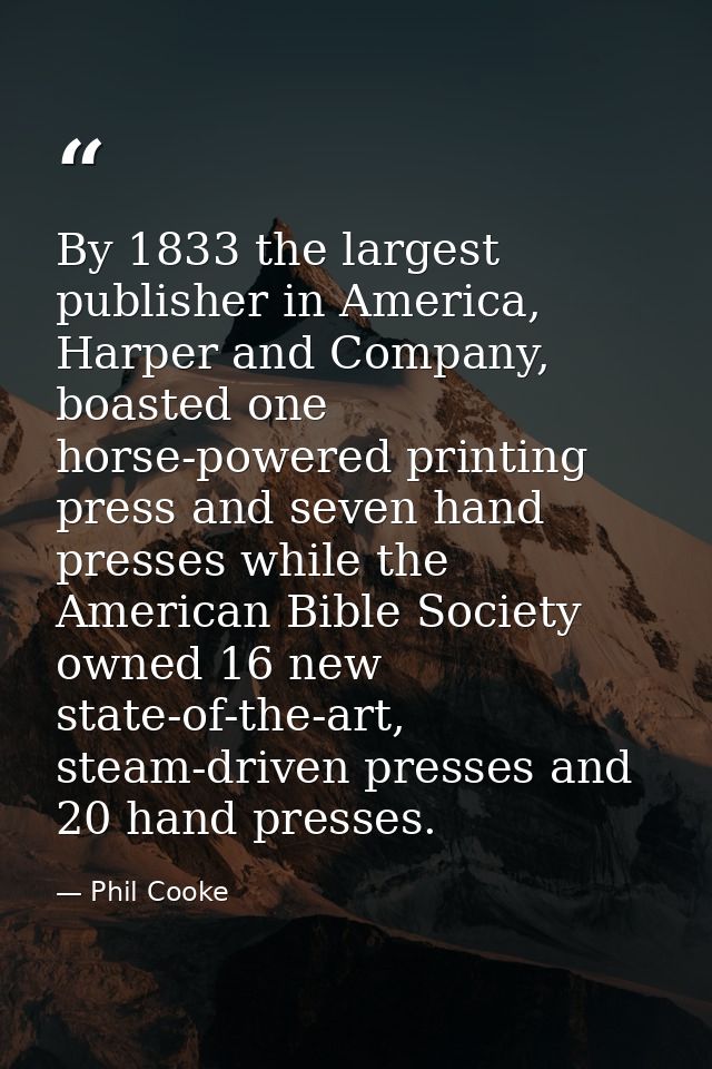 By 1833 the largest publisher in America, Harper and Company, boasted one horse-powered printing press and seven hand pr — Phil Cooke