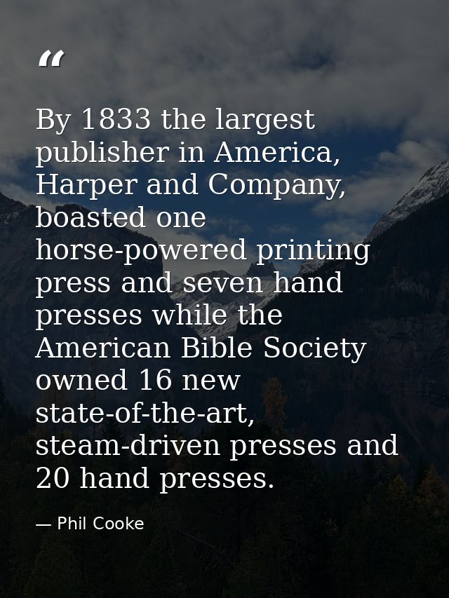 By 1833 the largest publisher in America, Harper and Company, boasted one horse-powered printing press and seven hand pr — Phil Cooke