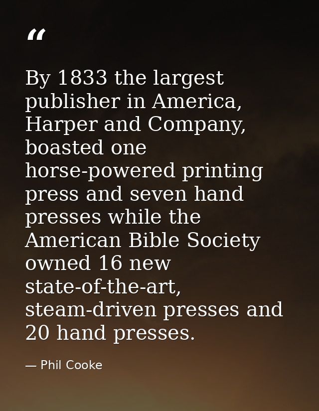 By 1833 the largest publisher in America, Harper and Company, boasted one horse-powered printing press and seven hand pr — Phil Cooke