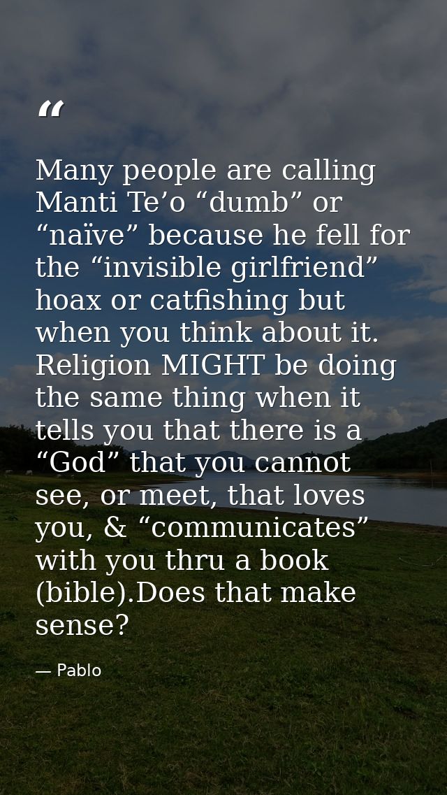 Many people are calling Manti Te’o “dumb” or “naïve” because he fell for the “invisible girlfriend” hoax or catfishing b — Pablo