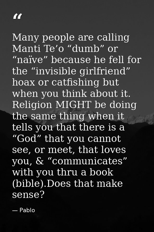 Many people are calling Manti Te’o “dumb” or “naïve” because he fell for the “invisible girlfriend” hoax or catfishing b — Pablo