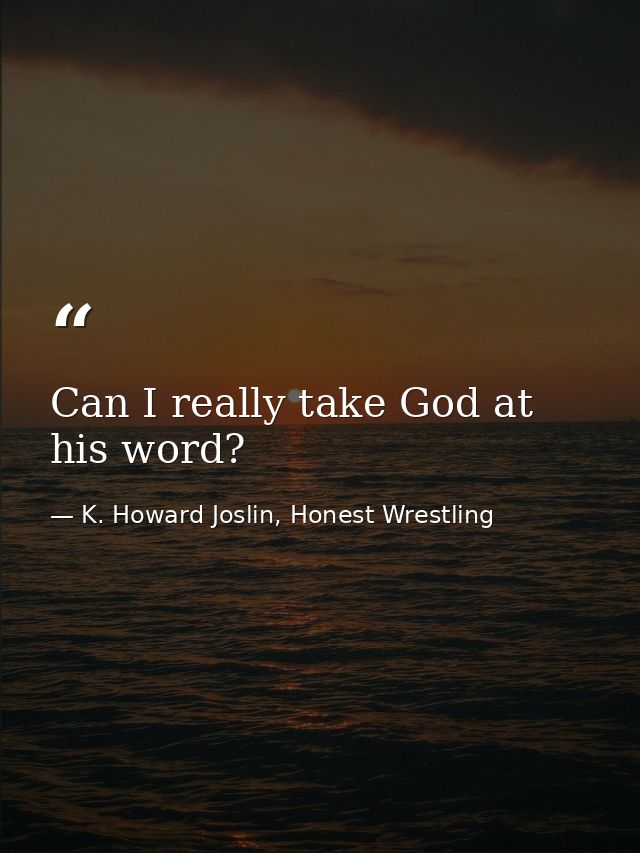 Can I really take God at his word? — K. Howard Joslin, Honest Wrestling