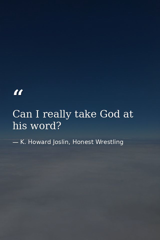 Can I really take God at his word? — K. Howard Joslin, Honest Wrestling