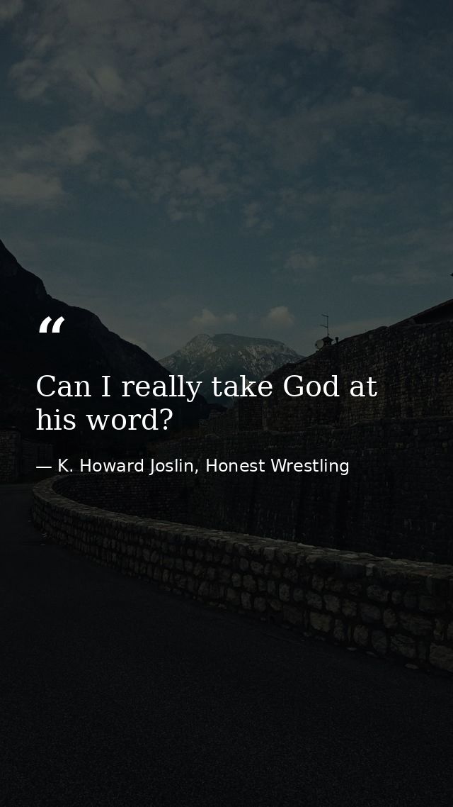Can I really take God at his word? — K. Howard Joslin, Honest Wrestling