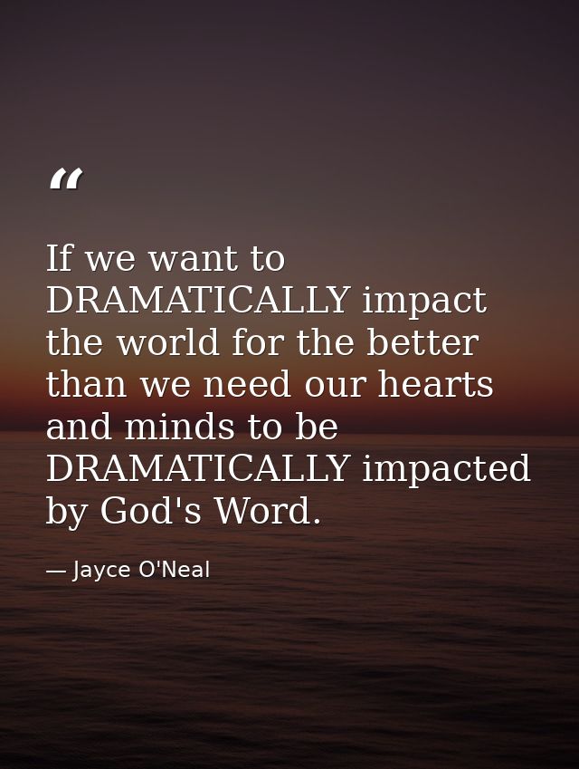 If we want to DRAMATICALLY impact the world for the better than we need our hearts and minds to be DRAMATICALLY impacted — Jayce O'Neal