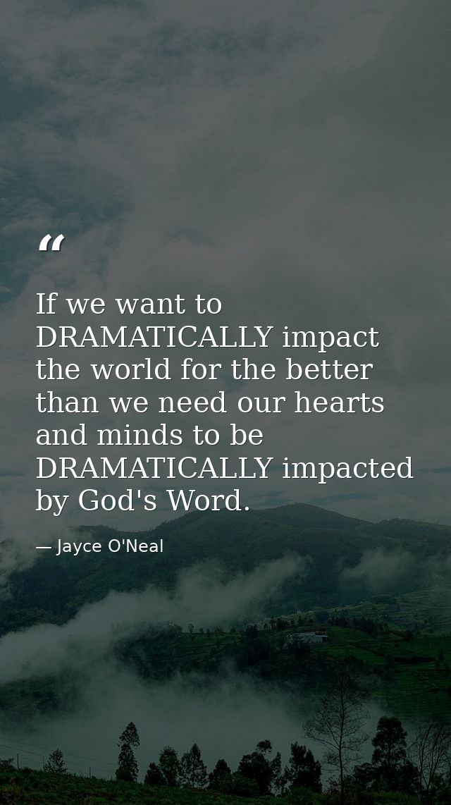 If we want to DRAMATICALLY impact the world for the better than we need our hearts and minds to be DRAMATICALLY impacted — Jayce O'Neal