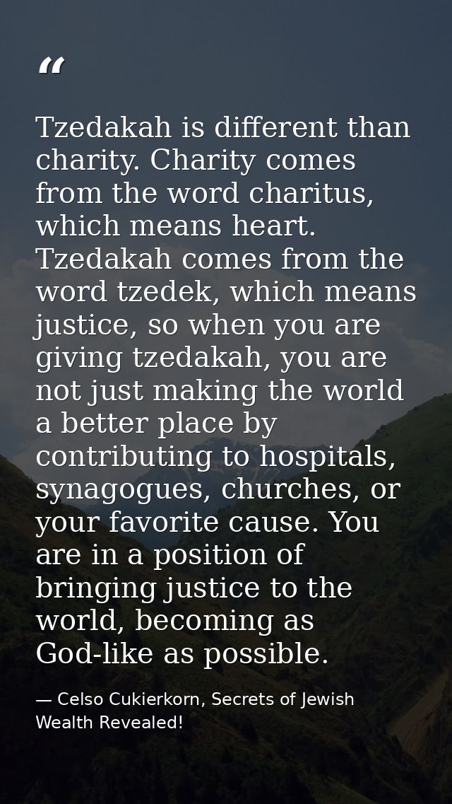 Tzedakah is different than charity. Charity comes from the word charitus, which means heart. Tzedakah comes from the wor — Celso Cukierkorn, Secrets of Jewish Wealth Revealed!