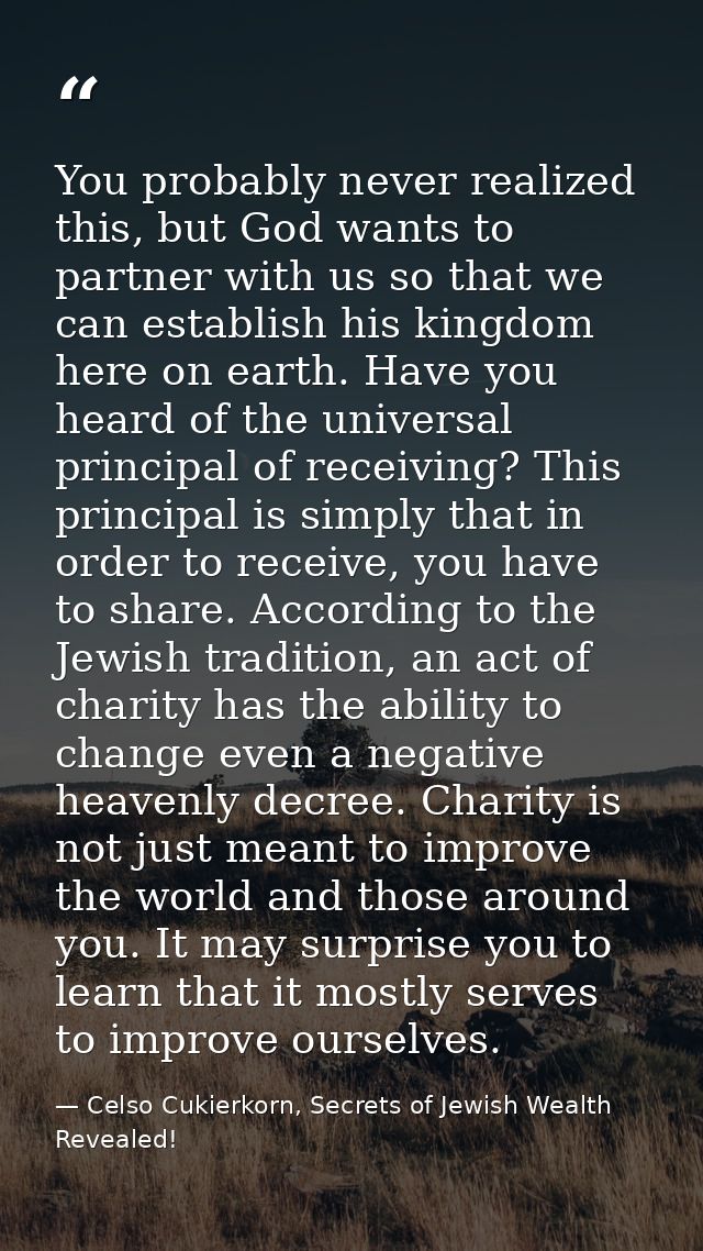 You probably never realized this, but God wants to partner with us so that we can establish his kingdom here on earth. H — Celso Cukierkorn, Secrets of Jewish Wealth Revealed!