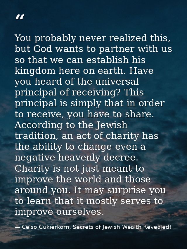 You probably never realized this, but God wants to partner with us so that we can establish his kingdom here on earth. H — Celso Cukierkorn, Secrets of Jewish Wealth Revealed!