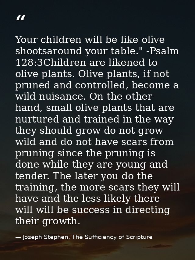 Your children will be like olive shootsaround your table." -Psalm 128:3Children are likened to olive plants. Olive plant — Joseph Stephen, The Sufficiency of Scripture