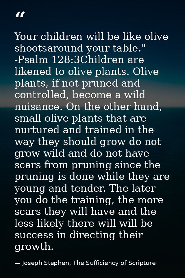 Your children will be like olive shootsaround your table." -Psalm 128:3Children are likened to olive plants. Olive plant — Joseph Stephen, The Sufficiency of Scripture