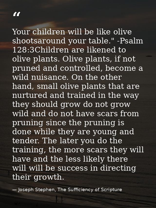 Your children will be like olive shootsaround your table." -Psalm 128:3Children are likened to olive plants. Olive plant — Joseph Stephen, The Sufficiency of Scripture