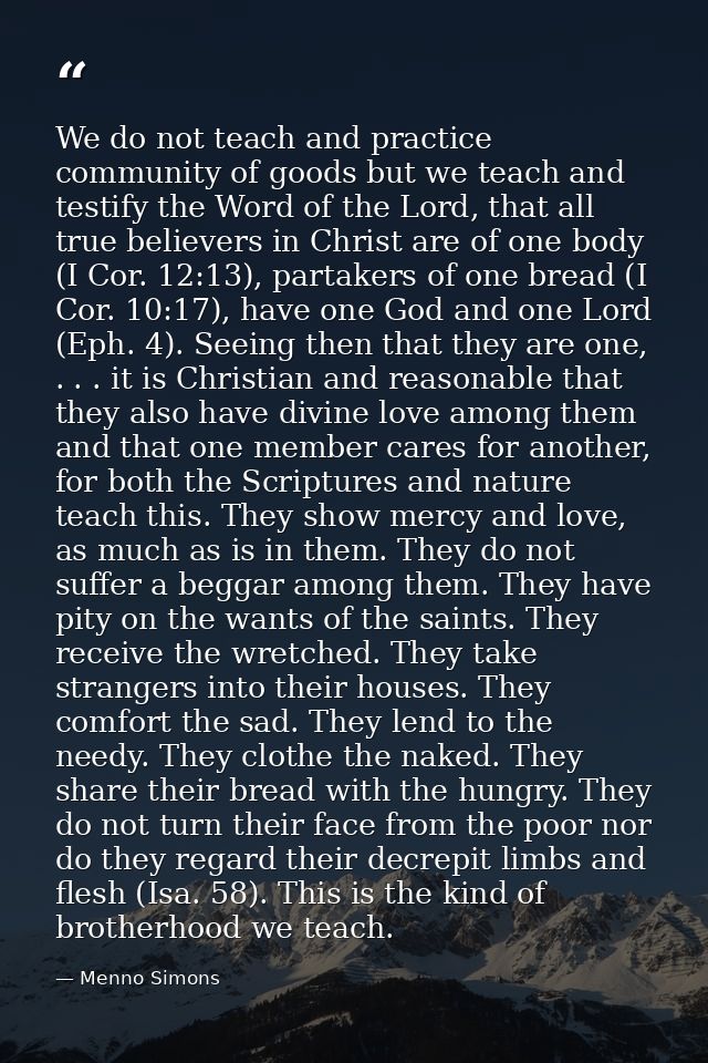 We do not teach and practice community of goods but we teach and testify the Word of the Lord, that all true believers i — Menno Simons