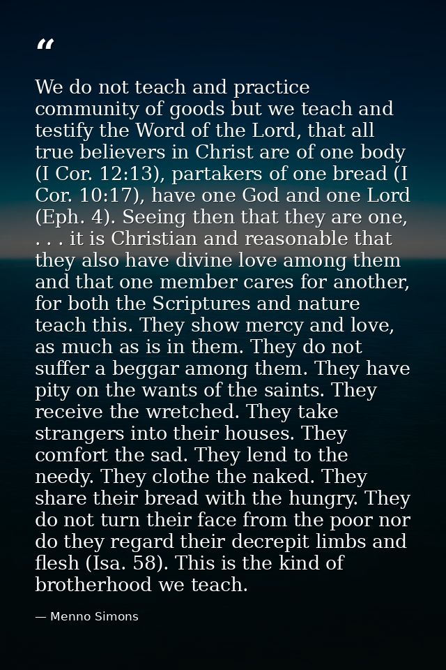 We do not teach and practice community of goods but we teach and testify the Word of the Lord, that all true believers i — Menno Simons