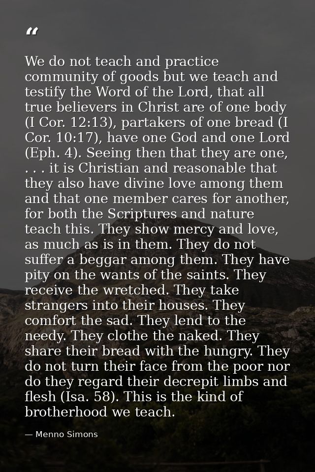 We do not teach and practice community of goods but we teach and testify the Word of the Lord, that all true believers i — Menno Simons