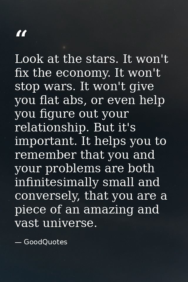 Look at the stars. It won't fix the economy. It won't stop wars. It won't give you flat abs, or even help you figure out — GoodQuotes