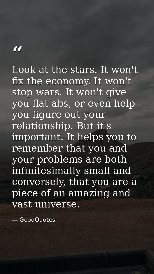 Look at the stars. It won't fix the economy. It won't stop wars. It won't give you flat abs, or even help you figure out — GoodQuotes