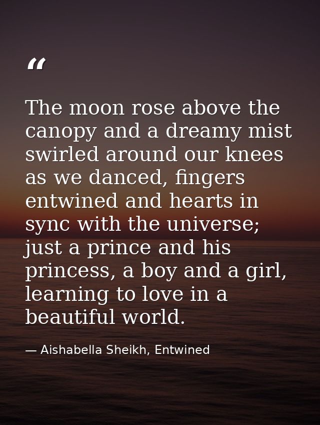 The moon rose above the canopy and a dreamy mist swirled around our knees as we danced, fingers entwined and hearts in s — Aishabella Sheikh, Entwined