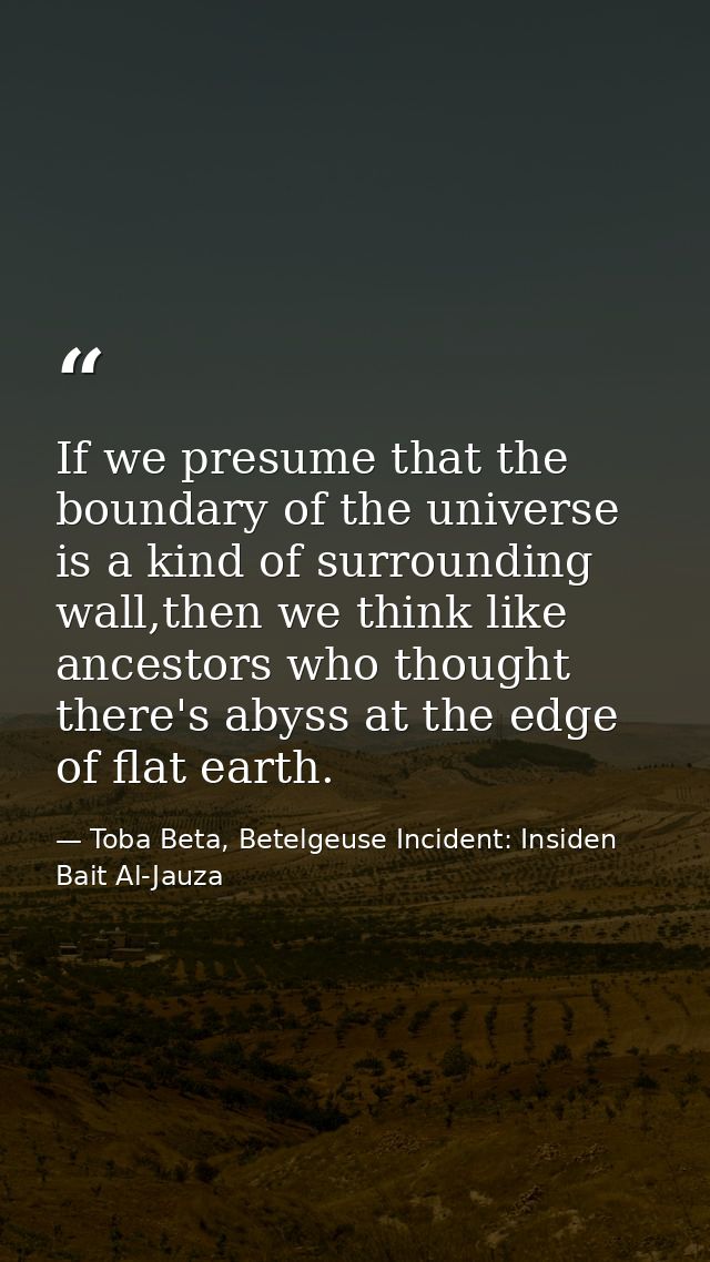 If we presume that the boundary of the universe is a kind of surrounding wall,then we think like ancestors who thought t — Toba Beta, Betelgeuse Incident: Insiden Bait Al-Jauza