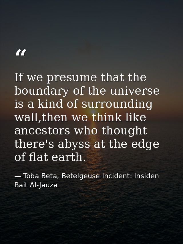 If we presume that the boundary of the universe is a kind of surrounding wall,then we think like ancestors who thought t — Toba Beta, Betelgeuse Incident: Insiden Bait Al-Jauza
