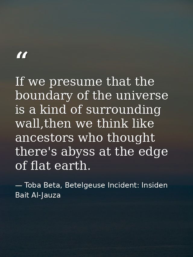 If we presume that the boundary of the universe is a kind of surrounding wall,then we think like ancestors who thought t — Toba Beta, Betelgeuse Incident: Insiden Bait Al-Jauza