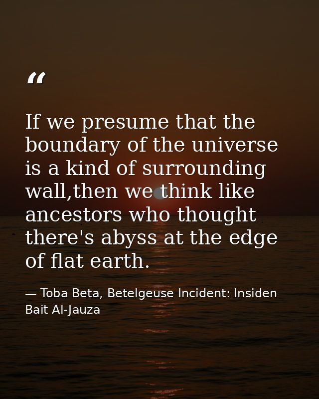 If we presume that the boundary of the universe is a kind of surrounding wall,then we think like ancestors who thought t — Toba Beta, Betelgeuse Incident: Insiden Bait Al-Jauza