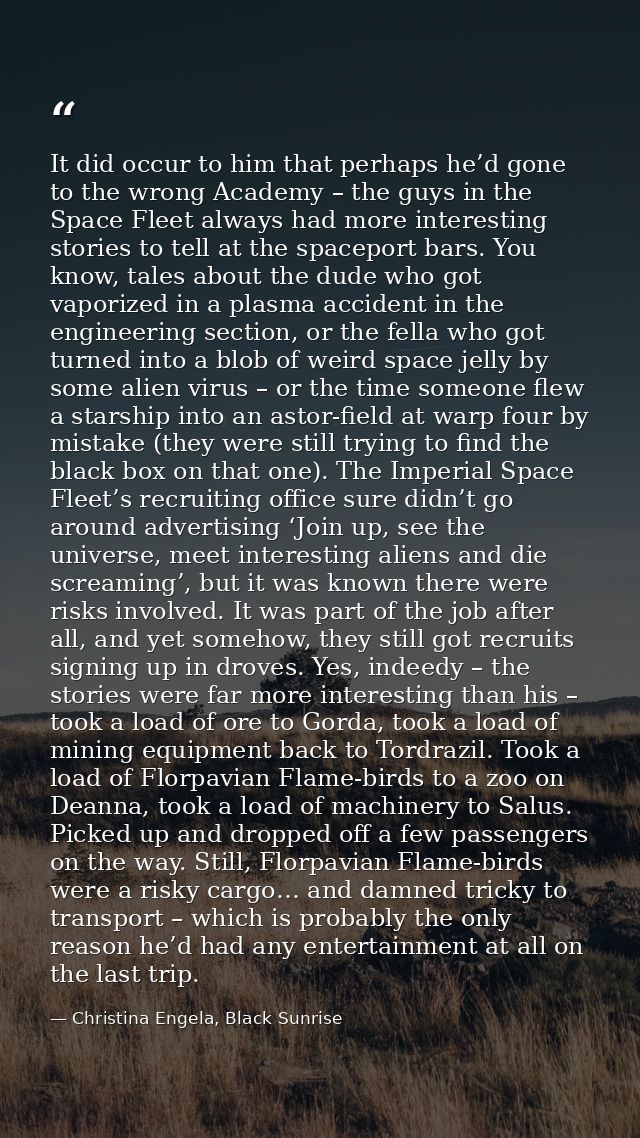 It did occur to him that perhaps he’d gone to the wrong Academy – the guys in the Space Fleet always had more interestin — Christina Engela, Black Sunrise