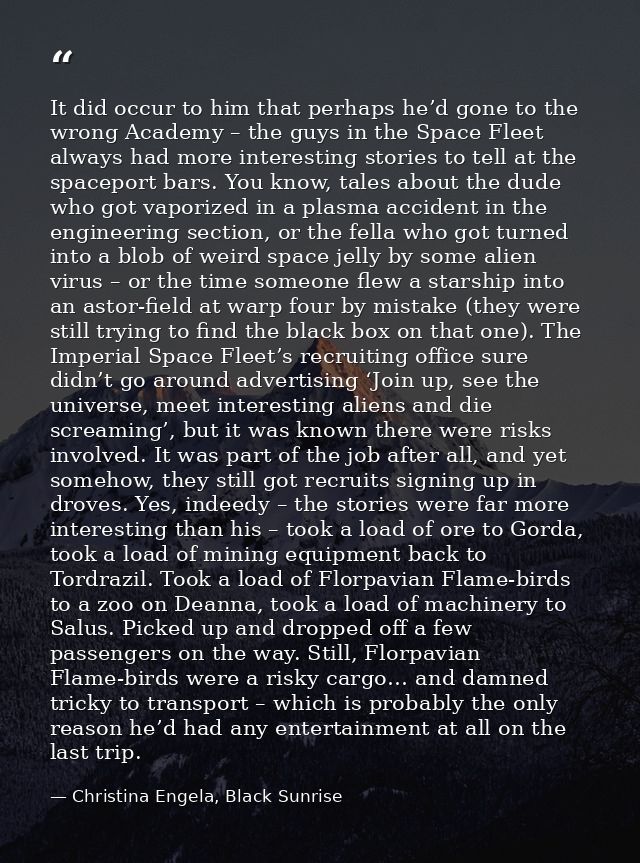 It did occur to him that perhaps he’d gone to the wrong Academy – the guys in the Space Fleet always had more interestin — Christina Engela, Black Sunrise