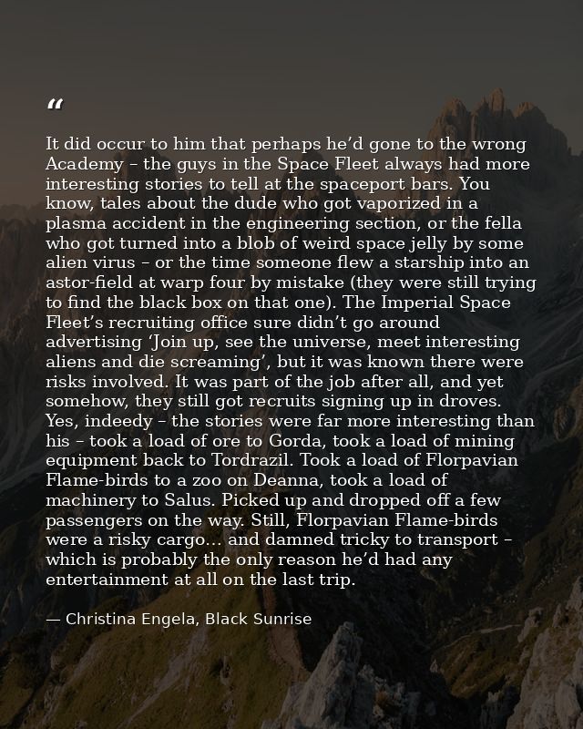 It did occur to him that perhaps he’d gone to the wrong Academy – the guys in the Space Fleet always had more interestin — Christina Engela, Black Sunrise