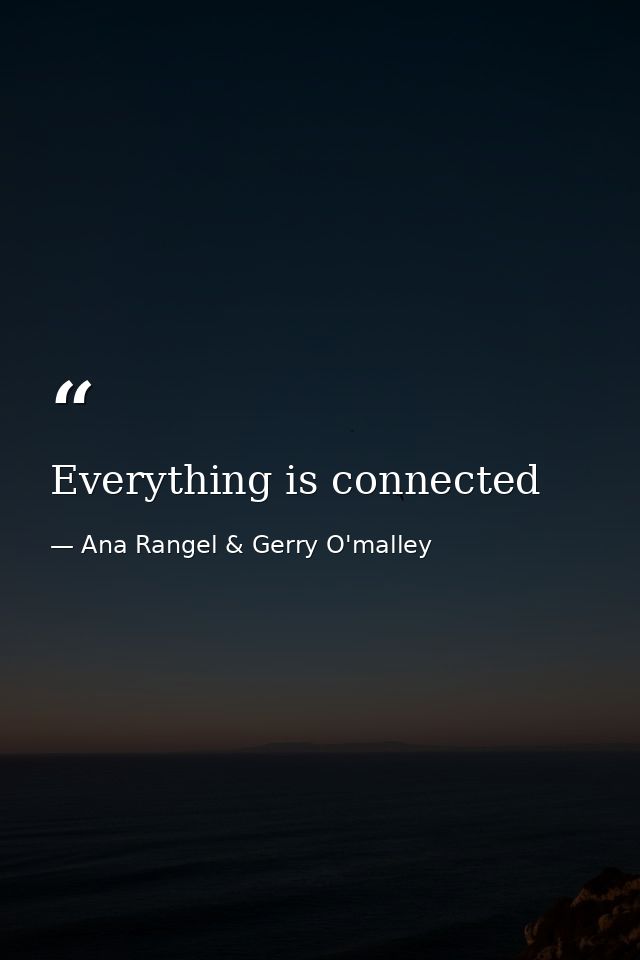 Everything is connected — Ana Rangel & Gerry O'malley