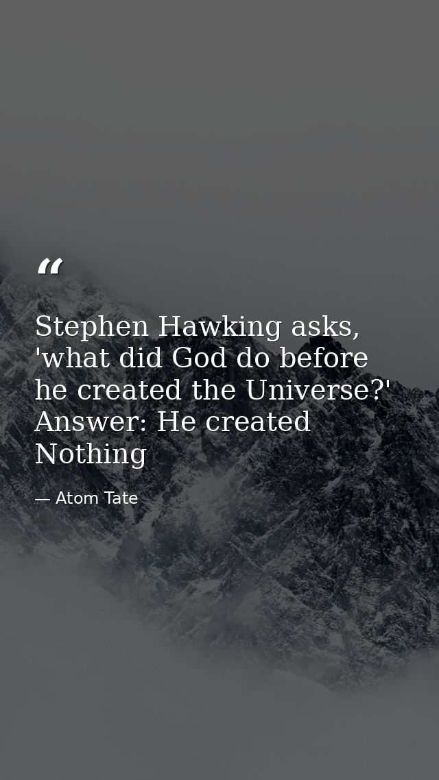 Stephen Hawking asks, 'what did God do before he created the Universe?' Answer: He created Nothing — Atom Tate