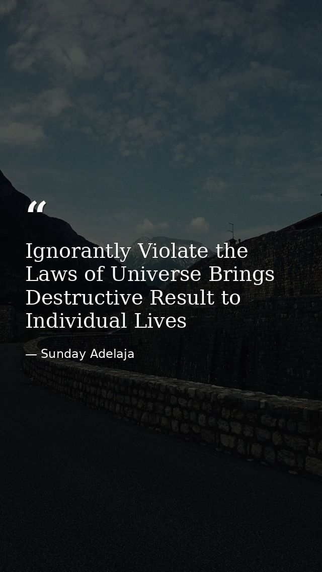 Ignorantly Violate the Laws of Universe Brings Destructive Result to Individual Lives — Sunday Adelaja