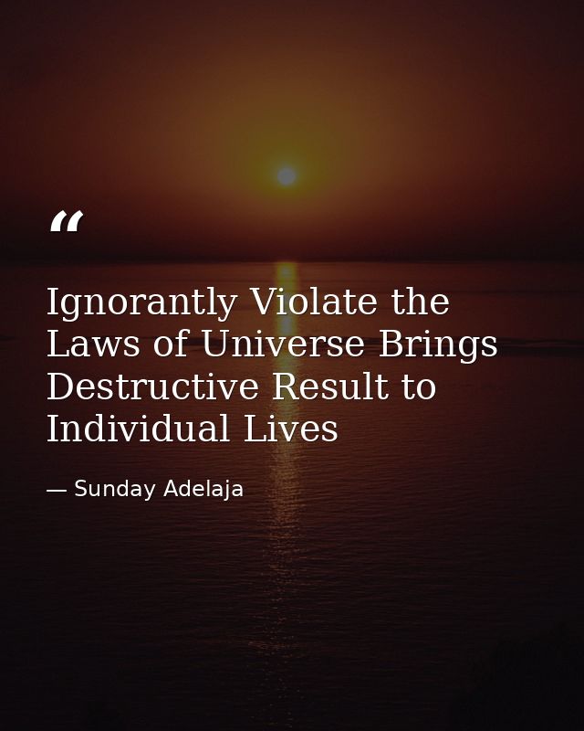 Ignorantly Violate the Laws of Universe Brings Destructive Result to Individual Lives — Sunday Adelaja