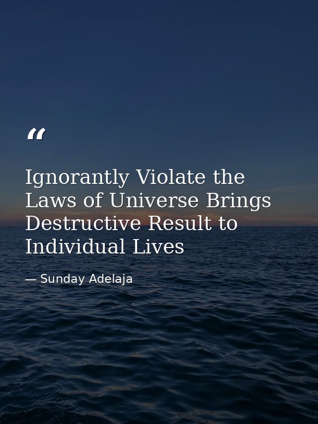 Ignorantly Violate the Laws of Universe Brings Destructive Result to Individual Lives — Sunday Adelaja