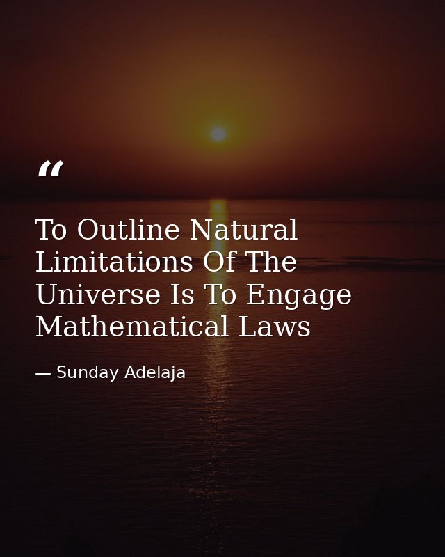 To Outline Natural Limitations Of The Universe Is To Engage Mathematical Laws — Sunday Adelaja