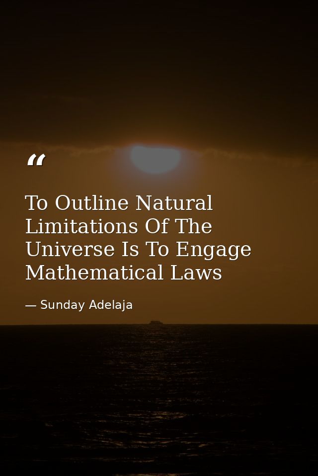 To Outline Natural Limitations Of The Universe Is To Engage Mathematical Laws — Sunday Adelaja