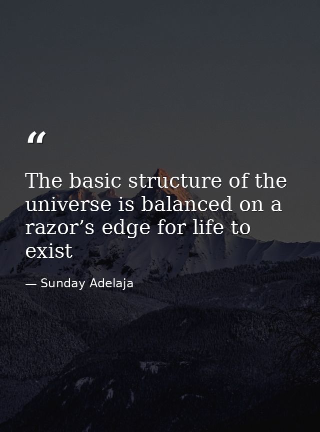 The basic structure of the universe is balanced on a razor’s edge for life to exist — Sunday Adelaja