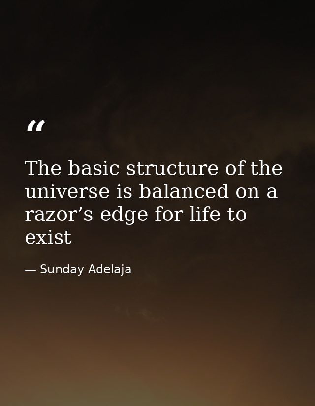 The basic structure of the universe is balanced on a razor’s edge for life to exist — Sunday Adelaja