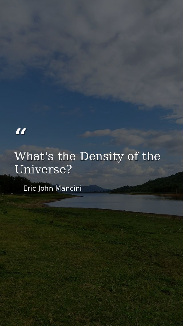 What's the Density of the Universe? — Eric John Mancini